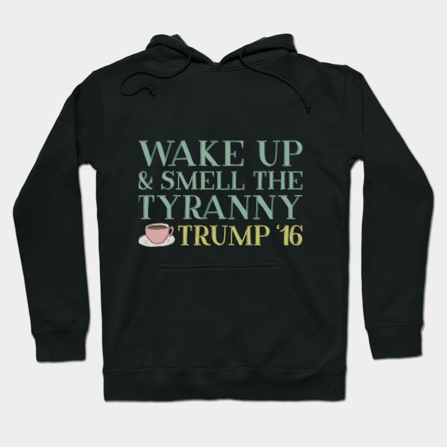 Wake up and Smell the Tyranny Hoodie by kippygo